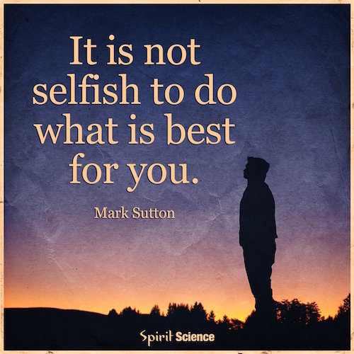 It is not selfish to do what is best for you right now.